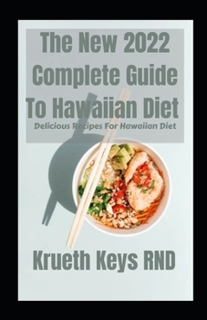 The New 2022 Complete Guide To Hawaiian Diet: Delicious Recipes For Hawaiian Diet