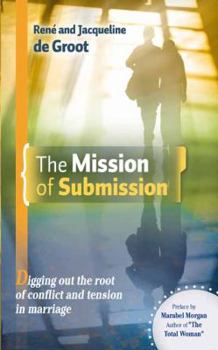 Paperback The Mission of Submission: Digging Out the Root of Conflict and Tension in Marriage Book