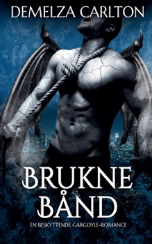 Brukne Bånd: En Beskyttende Gargoyle-Romance (Hjerte AF Sten)