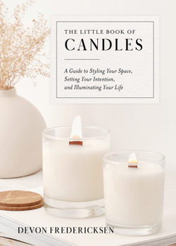 Hardcover The Little Book of Candles: A Guide to Styling Your Space, Setting Your Intention, & Illuminating Your Life Book