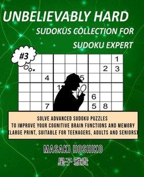 Paperback Unbelievably Hard Sudokus Collection for Sudoku Expert #3: Solve Advanced Sudoku Puzzles To Improve Your Cognitive Brain Functions And Memory (Large P Book