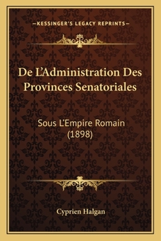 Paperback De L'Administration Des Provinces Senatoriales: Sous L'Empire Romain (1898) [French] Book