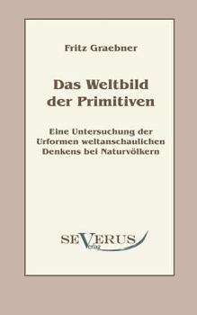 Paperback Das Weltbild der Primitiven: Eine Untersuchung der Urformen weltanschaulichen Denkens bei Naturvölkern [German] Book