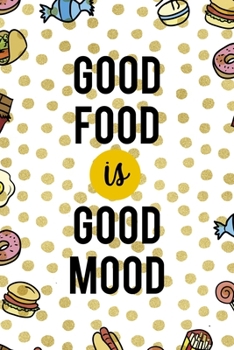 Good food Is Good Mood: Notebook Journal Composition Blank Lined Diary Notepad 120 Pages Paperback Food Stickers Food Lover