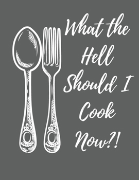 What the Hell Should I Cook Now?: 107 Pages Blank Recipe Book Journal for Cooking Blank Recipe Book to Write In Your Own Recipes Blank Recipe Notebook Cheat Sheet for Measurements Included