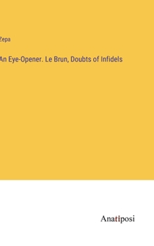 Hardcover An Eye-Opener. Le Brun, Doubts of Infidels Book