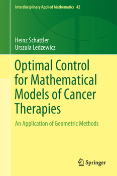 Hardcover Optimal Control for Mathematical Models of Cancer Therapies: An Application of Geometric Methods Book