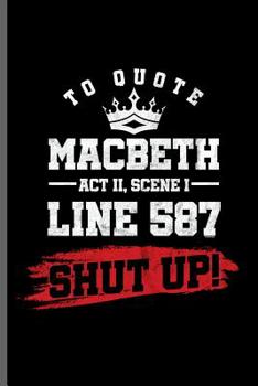 To quote Macbeth Act II, Scene I Line 587 Shut up!: Book readers notebooks gift (6x9) Dot Grid notebook to write in