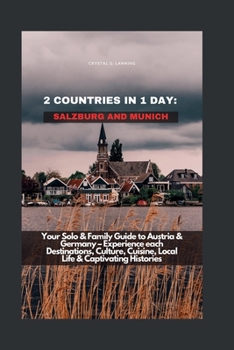 Paperback 2 Countries in 1 Day: SALZBURG AND MUNICH: Your Solo & Family Guide to Austria & Germany - Experience each Destinations, Culture, Cuisine, L Book