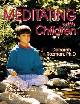 Meditating With Children: The Art of Concentration and Centering : A Workbook on New Educational Methods Using Meditation