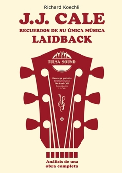 J.J. Cale - Recuerdos de su única música laidback: El libro sobre el legendario compositor y fundador del sonido Tulsa (análisis de una obra completa) (Spanish Edition)