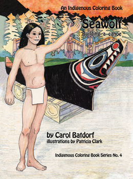 Paperback Seawolf: An Indigenous Coloring Book No. 4- Building a Canoe Book