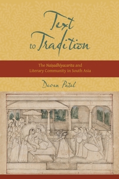 Hardcover Text to Tradition: The Naisadhiyacarita and Literary Community in South Asia Book