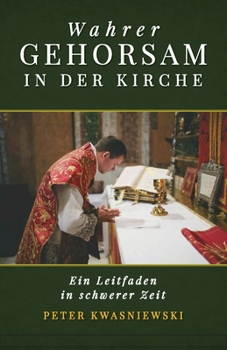 Paperback Wahrer Gehorsam in der Kirche: Ein Leitfaden in schwerer Zeit [German] Book