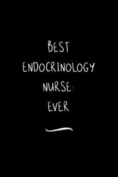 Paperback Best Endocrinology Nurse. Ever: Funny Office Notebook/Journal For Women/Men/Coworkers/Boss/Business Woman/Funny office work desk humor/ Stress Relief Book
