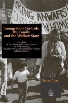 Paperback Immigration Controls, the Family and the Welfare State: A Handbook of Law, Theory, Politics and Practice for Local Authority, Voluntary Sector and Wel Book