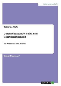 Paperback Unterrichtsstunde: Zufall und Wahrscheinlichkeit: Das Würfeln mit zwei Würfeln [German] Book