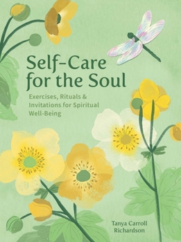 Self-Care for the Soul: 111 Exercises, Rituals & Invitations for Spiritual Well-Being