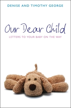 Hardcover Our Dear Child: Letters to Your Baby on the Way Book