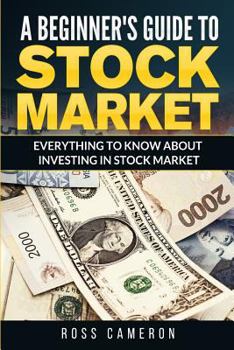 Paperback A Beginner's Guide to Stock Market: Everything to Know about Investing in Stock Market Book