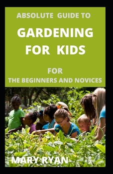 Paperback Absolute gude to gardening for kids for the beginners and novices Book