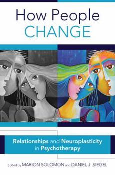 Hardcover How People Change: Relationships and Neuroplasticity in Psychotherapy Book