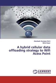 Paperback A hybrid cellular data offloading strategy to Wifi Acess Point Book