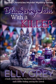 Blueberry Jam With A Killer: A body smothered by blueberry jam. A festival in chaos. And a killer hiding among the crowd. (The Sunset Chronicles Murder Mystery Series)