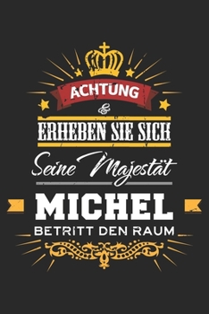 Achtung Erheben Sie sich Seine Majestät Michel Betritt den Raum: Namensgeschenk Notizbuch liniert DIN A5 - 120 Seiten für Notizen, Zeichnungen, ... Schreibheft Planer Tagebuch (German Edition)