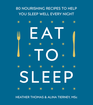 Hardcover Eat to Sleep: 80 Nourishing Recipes to Help You Sleep Well Every Night Book