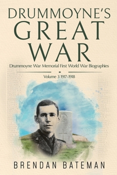 Drummoyne's Great War: : Drummoyne War Memorial First World War Biographies, Volume 3, 1917-1918