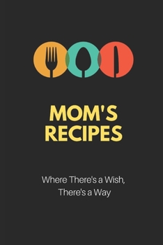 Mom's recipes notebook perfect gift 6x9 120 pages all recipes in one place gift for aspiring chefs, cooks or foodie lover's