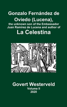 Gonzalo Fern�ndez de Oviedo (Lucena), the unknown son of the Embassador Juan Ram�rez de Lucena and author of La Celestina. Volume II