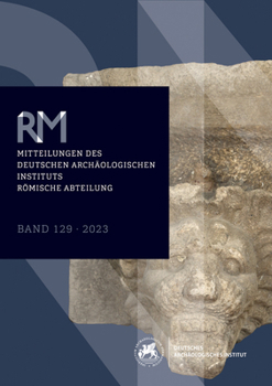 Romische Mitteilungen 129 (2023): Mitteilungen Des Deutschen Archaologischen Instituts, Romische Abteilung