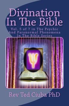 Paperback Divination In The Bible: Vol. 5 of 7 in The Psychic And Paranormal Phenomena In The Bible Series Book