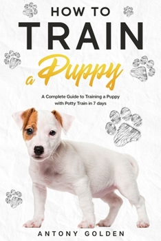 Paperback How to Train a Puppy: A Complete Guide to Training a Puppy with Potty Train Book