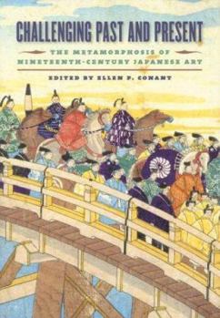 Hardcover Challenging Past and Present: The Metamorphosis of Nineteenth-Century Japanese Art Book