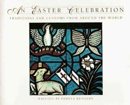 Hardcover An Easter Celebration: Traditions and Customs from Around the World Book