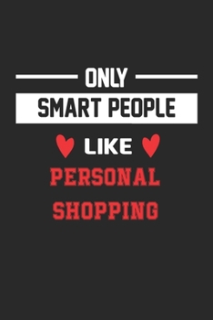 Only Smart People Like personal shopping Notebook - Funny personal shopping Journal Gift: Lined personal shopping lovers Notebook / Journal Gift, 120 Pages, 6x9, Soft Cover, Matte Finish