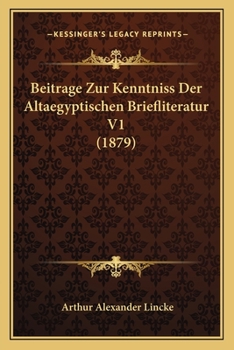 Paperback Beitrage Zur Kenntniss Der Altaegyptischen Briefliteratur V1 (1879) [German] Book