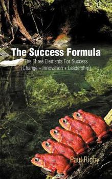 Paperback The Success Formula: The Three Elements for Success (Change + Innovation + Leadership) Book