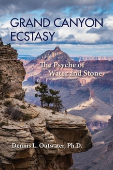 Paperback Grand Canyon Ecstasy: The Psyche of Water and Stone Book