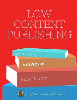 Low Content Publishing Niche Hunting Idea Tracking and Keywords: Book Planner Journal to Brainstorm, Research, and Organize Calendars, Journals, Recipe Books, Planners, Notebooks, and More!