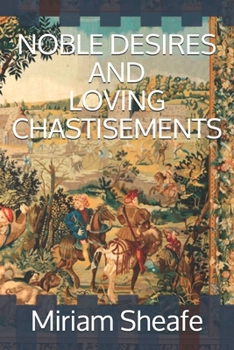 Paperback Noble Desires and Loving Chastisements Book