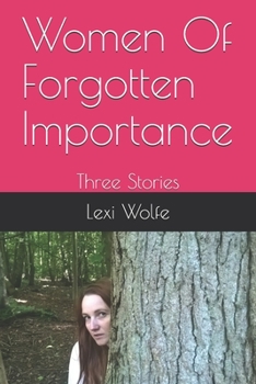 Paperback Women Of Forgotten Importance: Three Stories Book