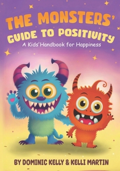 Paperback The Monsters Guide to Positivity: A Kids Handbook for Happiness. Featuring Fangy and Furball. Two adorable little monsters who teach kids fun lessons Book