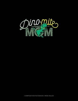 Dino-Mite Mom: Composition Notebook: Wide Ruled