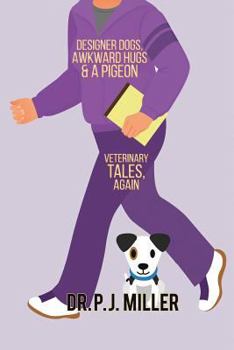 Paperback Designer Dogs, Awkward Hugs, and a Pigeon: Veterinary Tales, Again Book