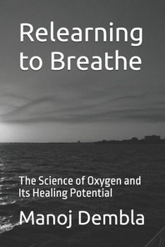 Paperback Relearning to Breathe: The Science of Oxygen and Its Healing Potential Book