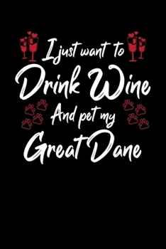 Paperback I Just Wanna Drink Wine And Pet My Great Dane Book